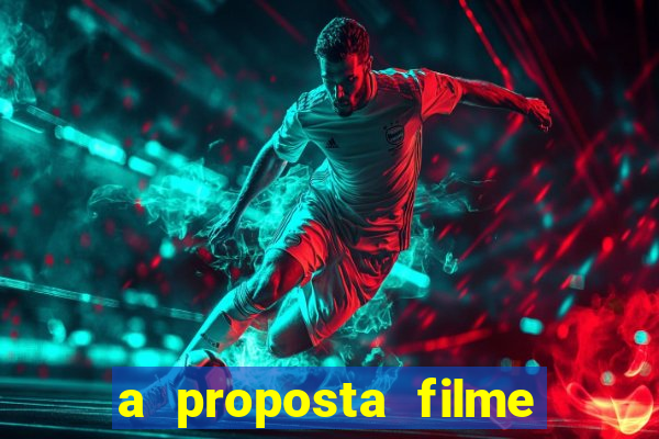 a proposta filme completo dublado topflix